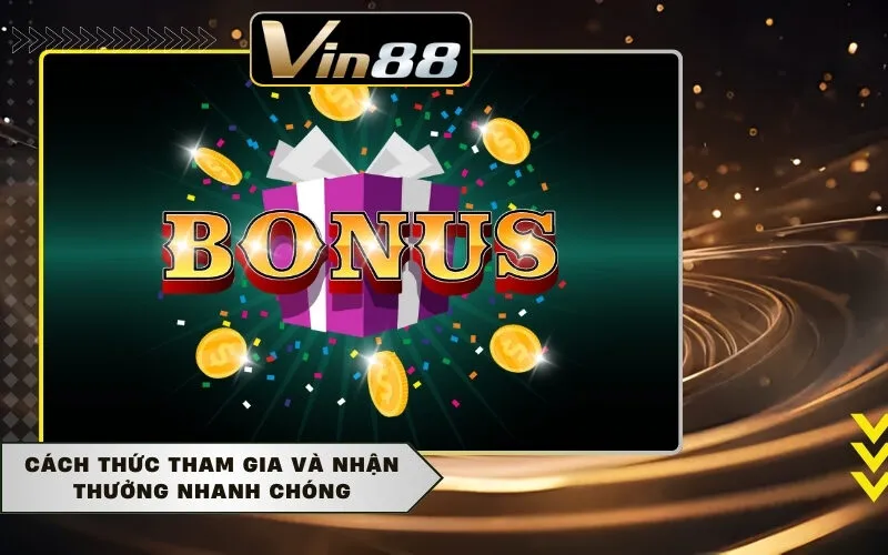 Cách thức tham gia và nhận thưởng nhanh chóng