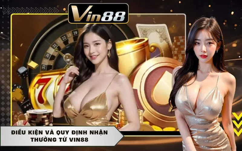 Điều kiện và quy định nhận thưởng từ Vin88